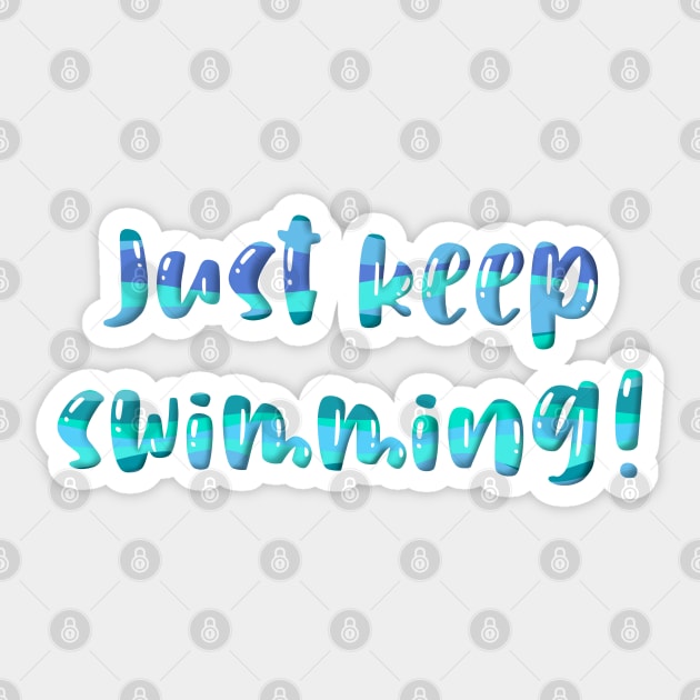 Just keep swimming Sticker by Pickle-Lily